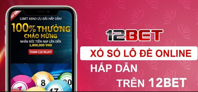 12Bet – Địa điểm tham gia lô đề lý tưởng cho bet thủ