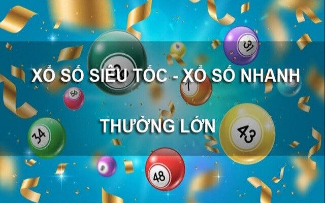 Xổ số siêu tốc - đánh nhanh, thắng nhanh